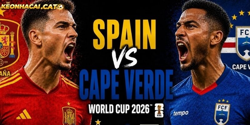 Soi kèo Tây Ban Nha vs Cape Verde chi tiết