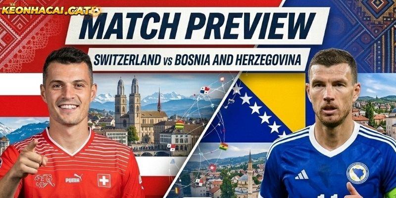 Soi kèo Thụy Sĩ vs Bosnia chi tiết